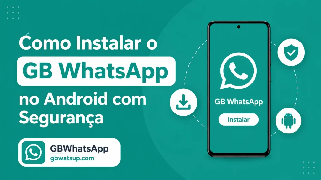 Como Instalar o GB WhatsApp no Android com Segurança