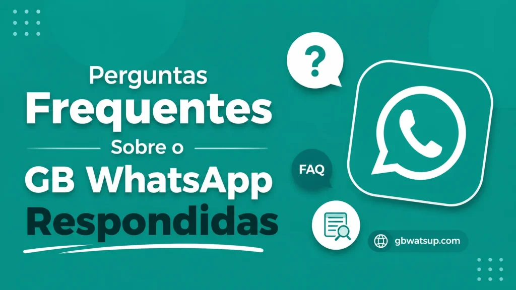 Perguntas Frequentes Sobre o GB WhatsApp Respondidas